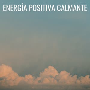 Energía Positiva Calmante - Pensamento Positivo