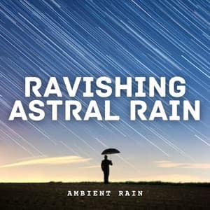 Ambient Rain: Ravishing Astral Rain - Rain In Spain