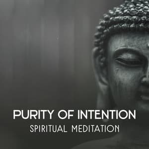 Purity of Intention – Spiritual Meditation, Rule Your Mind with Calm Sounds, Build Confidence and Find Your Life Purpose, Mindful Attitude - Meditation Songs Guru