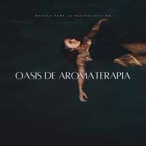Oasis De Aromaterapia: Música Para La Revitalización - MusicoterapiaTeam