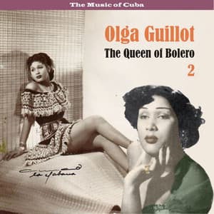 The Music of Cuba - The Queen of Bolero, Volume 2 - Olga Guillot
