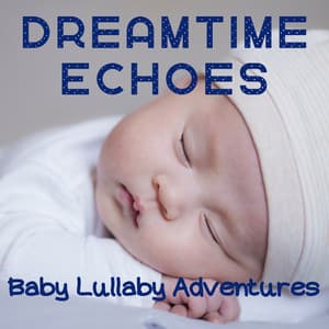 Dreamtime Echoes: Baby Lullaby Adventures - Deep Sleep Systems