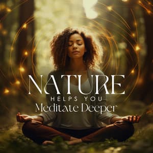 Nature Helps You Meditate Deeper - Deep Meditation Academy