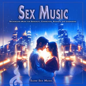 Sex Music: Background Music for Sensuality, Connection, Romance and Lovemaking - Slow Sex Music