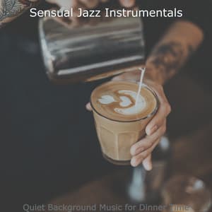 Quiet Background Music for Dinner Time - Sensual Jazz Instrumentals