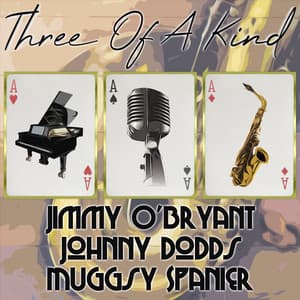 Three of a Kind: Jimmy O'Bryant, Johnny Dodds, Muggsy Spanier - Jimmy O'Bryant