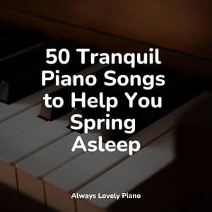 50 Unforgettable Piano Melodies for Complete Relaxation - Piano Mood