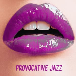 Provocative Jazz: Love Tempation, Sexy Lounge Jazz, Sensual Pleasure Ambience - Sexual Music Collection