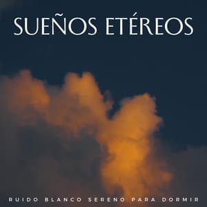 Sueños Etéreos: Ruido Blanco Sereno Para Dormir - Terapia de sueño de ruido blanco
