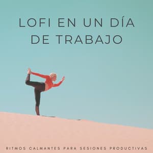 Lofi En Un Día De Trabajo: Ritmos Calmantes Para Sesiones Productivas - Trabajo en Casa Lofi