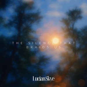 The Silence That Braids Us - Lucian Skye