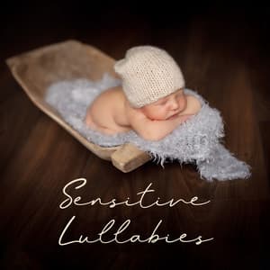 Sensitive Lullabies: Lull Your Baby Quickly - Baby Sleep Lullaby Academy
