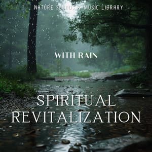 Spiritual Revitalization with Rain - Nature Sounds & Music Library