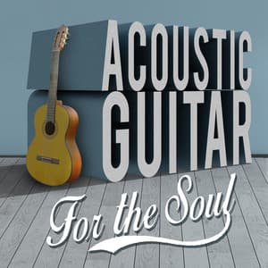 Acoustic Guitar for the Soul - Guitar Instrumentals