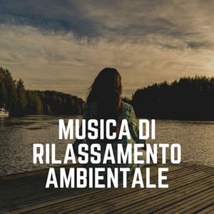 Musica Di Rilassamento Ambientale - Rilassamento Mentale