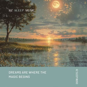 Dreams Are Where the Magic Begins - Hz Sleep Music