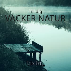 Till dig: Vacker natur - Erika Berg