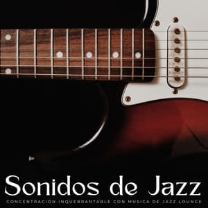 Sonidos De Jazz: Concentración Inquebrantable Con Música De Jazz Lounge - Cool Jazz Chill