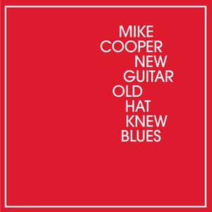 New Guitar Old Hat Knew Blues - Mike Cooper
