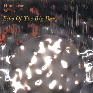 Echo Of The Big Bang - Himalayan Voices