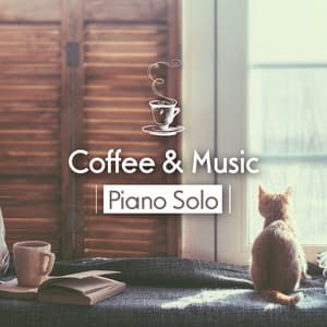 Coffee & Music：piano Solo - Coffee Shop Piano
