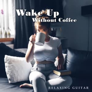 Wake Up Without Coffee - Relaxing Guitar: Soft Harmony, Blissful Strings, Calming Eden, Acoustic Tranquility - Tranquility Day Spa Music Zone