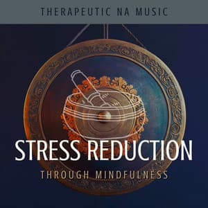 Stress Reduction Through Mindfulness - Therapeutic NA Music