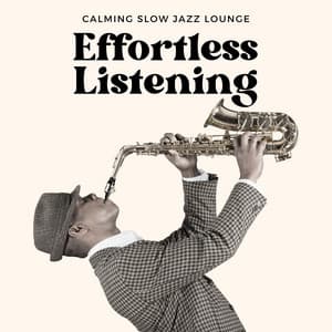 Effortless Listening: Easy Listening Jazz - Calming Slow Jazz Lounge