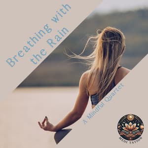 Breathing with the Rain: A Mindful Quartet - Medi Tation