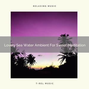Lovely Sea Water Ambient For Sweet Meditation - Spiritual Relax