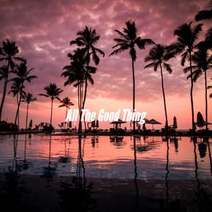 All The Good Thing - Ontspannende Muziek