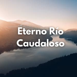 Eterno Río Caudaloso - 101 Naturaleza