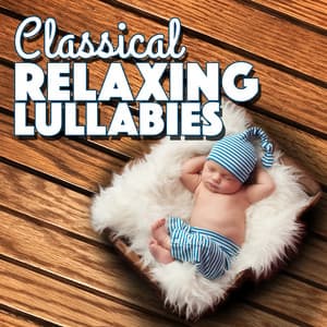 Classical Relaxing Lullabies - Classical Lullabies