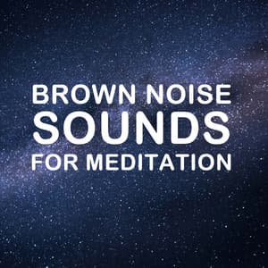 11 Brown Noise Sounds for Meditation - Meditation Music Experience