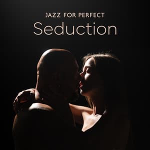 Jazz for Perfect Seduction - Sexual Music Collection