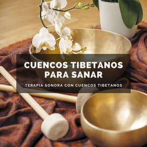 Cuencos Tibetanos para Sanar: Terapia Sonora con Cuencos Tibetanos - Música para Sanar el Alma