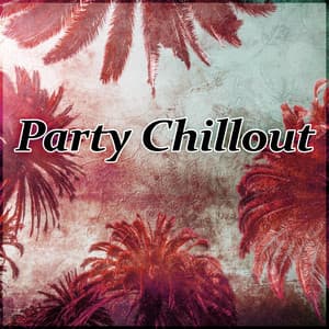 Party Chillout - Chill Out After Party, Sunset Chill Out, Dance & Chill Out - Crazy Party Music Guys
