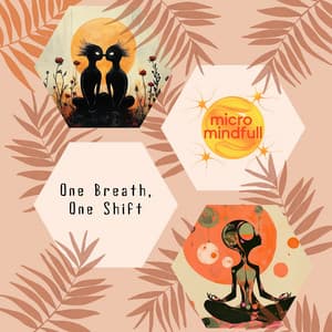 One Breath, One Shift - Micromindfull