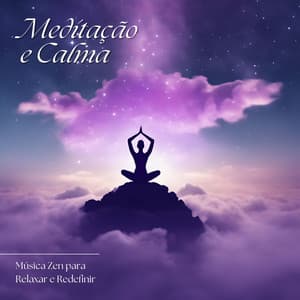 Meditação e Calma: Música Zen para Relaxar e Redefinir - Musicoterapia New Age