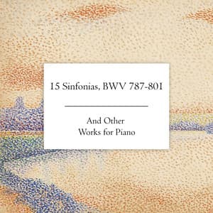 "'15 Sinfonias" and Other Works for Piano - Johann Sebastian Bach