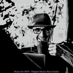 Music for WFH - Magical Bossa Nova Guitar - Evening Jazz Chill