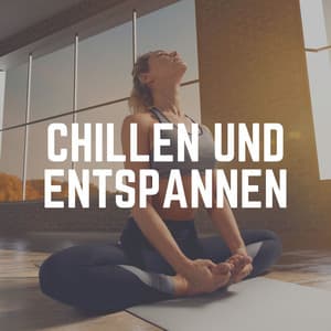 Chillen und Entspannen - Yoga Musik