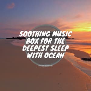 Soothing Music Box for the Deepest Sleep with Ocean - Circle of Relaxation