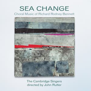 Sea Change: The Choral Music of Richard Rodney Bennett - Richard Rodney Bennett
