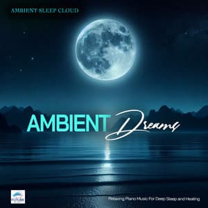 Ambient Dreams - Relaxing Piano Music For Deep Sleep and Healing - Ambient Sleep Cloud
