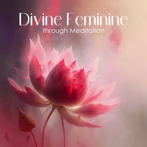 Divine Feminine through Meditation: Music to Connect with Your Inner Wisdom and Intuition - Guided Meditation Music Zone / Spiritual Healing Music Universe