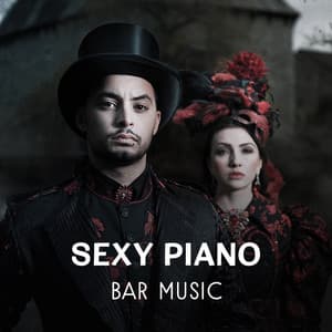 Sexy Piano Bar Music: 30 Relaxing Instrumental Sounds, St Valentine, Day & Night Love, Erotic Jazz Moments, Soft Background Music for Intimacy - Sexy Lovers Music Collection