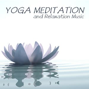 Yoga Meditation and Relaxation Music - Yoga Meditation and Relaxation Music