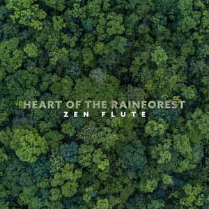 Heart of the Rainforest: Zen Flute - Joshua Forest