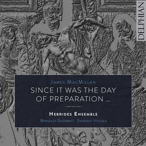 James MacMillan: Since it was the day of Preparation - James MacMillan